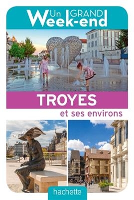 Un grand week-end à Troyes et ses environs