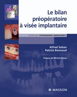 Le bilan préopératoire à visée implantaire - Alfred Seban, Patrick Bonnaud