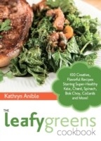 Leafy Greens Cookbook -  Kathryn Anible
