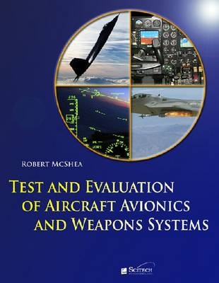 Test and Evaluation of Aircraft Avionics and Weapon Systems -  McShea Robert E. McShea