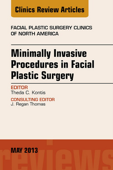 Minimally Invasive Procedures in Facial Plastic Surgery, An Issue of Facial Plastic Surgery Clinics -  Theda Kontis
