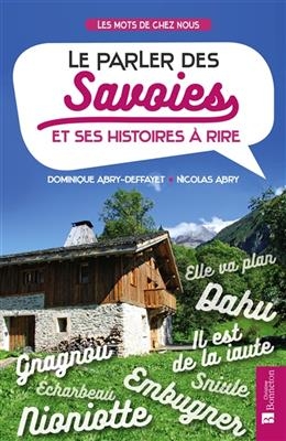 Le parler des Savoies : et ses histoires à rire - Dominique (1947-....) Abry-Deffayet, Nicolas Abry