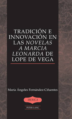Tradición e innovación en las «Novelas a Marcia Leonarda» de Lope de Vega -  Fernandez-Cifuentes Maria Angeles Fernandez-Cifuentes