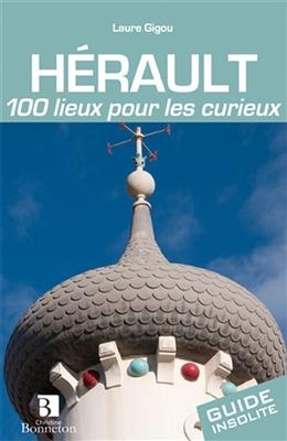 HERAULT 100 LIEUX POUR LES CURIEUX -  GIGOU LAURE