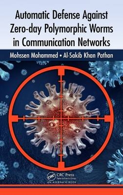 Automatic Defense Against Zero-day Polymorphic Worms in Communication Networks -  Mohssen Mohammed,  Al-Sakib Khan Pathan