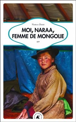 Moi, Naraa, femme de Mongolie - Naraa (1971-....) Dash