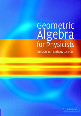 Geometric Algebra for Physicists -  Chris Doran,  Anthony Lasenby