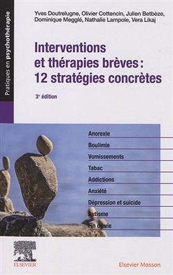 Interventions et thérapies brèves : 12 stratégies concrètes - Y. Doutrelugne, O. Cottencin, J. et al Betbèze