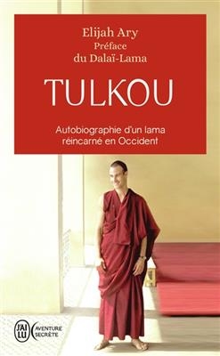 Tulkou : autobiographie d'un lama réincarné en Occident - Elijah Ary