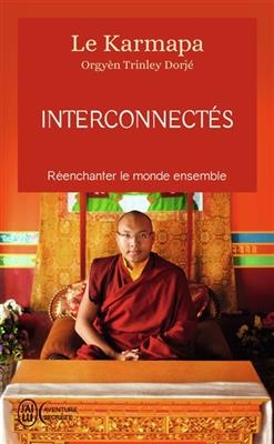 Interconnectés : réenchanter le monde ensemble -  Urgyen Trinley Dorje