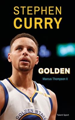 Stephen Curry, Golden : l'incroyable ascension de Stephen Curry - Marcus Thompson II