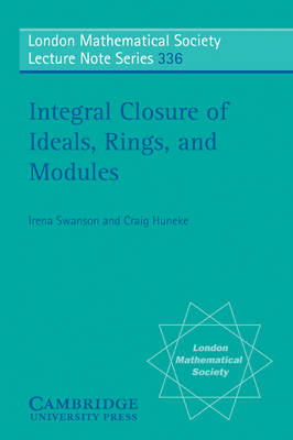 Integral Closure of Ideals, Rings, and Modules -  Craig Huneke,  Irena Swanson