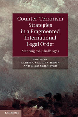 Counter-Terrorism Strategies in a Fragmented International Legal Order - 