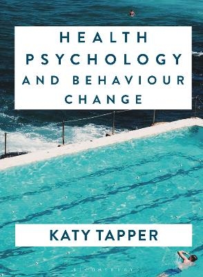 Health Psychology and Behaviour Change - Katy Tapper