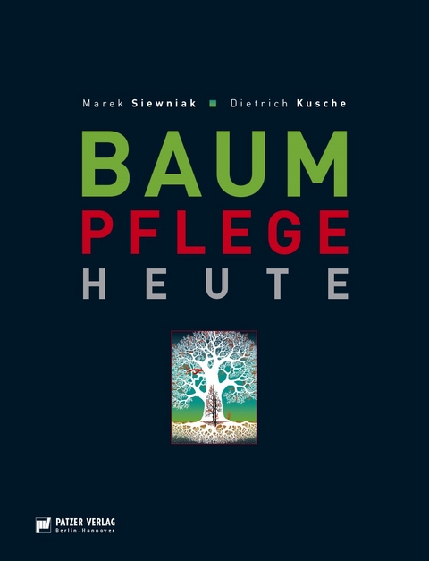 Baumpflege heute - Dietrich Kusche, Marek Siewniak