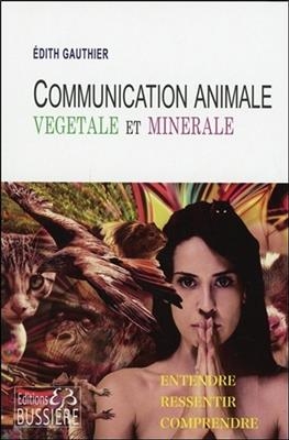 COMMUNICATION ANIMALE MINERALE ET VEGETA -  GAUTHIER EDITH