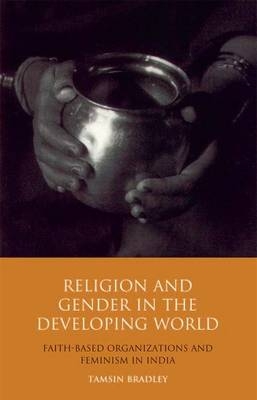 Religion and Gender in the Developing World -  Bradley Tamsin Bradley