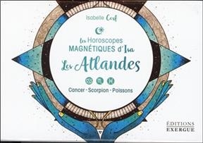 Les horoscopes magnétiques d'Isa. Les atlandes : cancer, scorpion, poissons - Isabelle Cerf