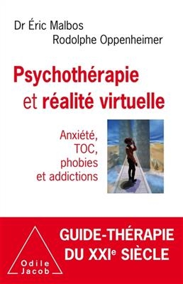 Psychothérapie et réalité virtuelle : anxiété, TOC, phobies et addictions - Eric Malbos, Rodolphe Oppenheimer