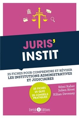 Juris instit; 25 Fiches Pour Comprendre et Reviser les Institutions - Remi Raher, Julien Rivet, Kilian Deveney