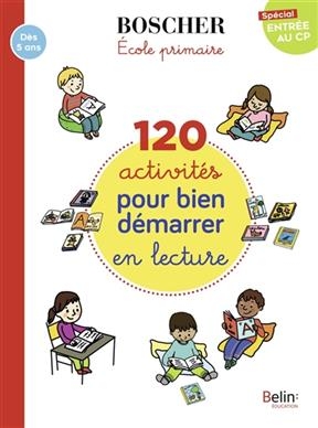 120 ACTIVITES POUR BIEN DEMARRER EN LECT -  SPECIAL ENTREE AU CP