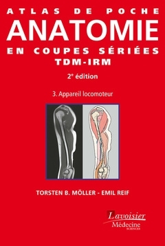 Atlas de poche d'anatomie en coupes sériées TDM-IRM. Vol. 3. Appareil locomoteur - Torsten B. Möller, Emil Reif