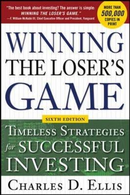 Winning the Loser's Game, 6th edition: Timeless Strategies for Successful Investing -  Charles D. Ellis