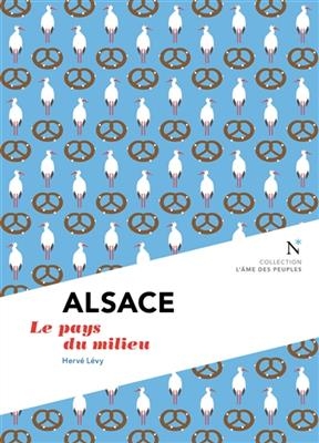 Alsace : le pays du milieu - Hervé (1969-....) Lévy
