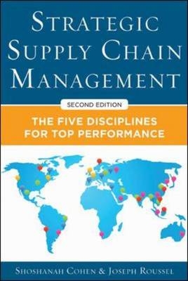 Strategic Supply Chain Management: The Five Core Disciplines for Top Performance, Second Editon -  Shoshanah Cohen,  Joseph Roussel