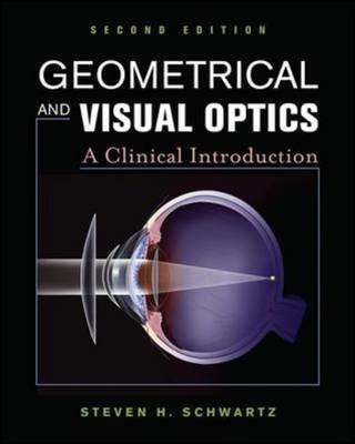 Geometrical and Visual Optics, Second Edition -  Steven H. Schwartz