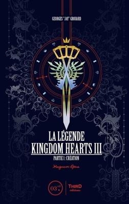 La légende Kingdom hearts III. Vol. 1. Création : magnum opus - Georges Grouard
