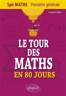 Le tour des maths en 80 jours : spé maths, 1re générale - Arnaud Gilles