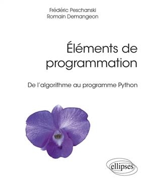 Eléments de programmation : de l’algorithme au programme Python - Frédéric Peschanski, Romain Demangeon