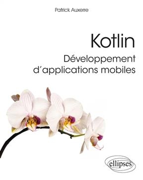 Kotlin : développement d'applications mobiles - Patrick Auxerre