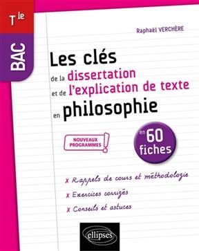 Les clés de la dissertation et de l'explication de texte en philosophie en 60 fiches : bac terminale : nouveaux progr... - Raphaël Verchère