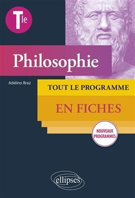 Philosophie terminale : tout le programme en fiches : nouveaux programmes - Adelino (1973-....) Braz