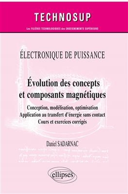 Electronique de puissance : évolution des concepts et composants magnétiques : conception, modélisation, optimisation... - Daniel Sadarnac