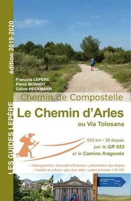 Le chemin d'Arles ou Via Tolosana : chemin de Compostelle - François Lepère, Pierre Bonnot, Céline Heckmann