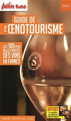 Guide de l'oenotourisme : les 100 plus belles routes des vins en France : 2019