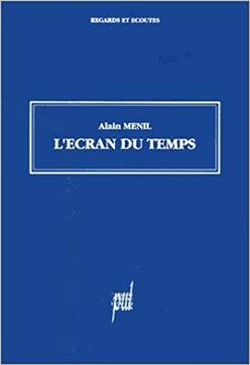 L'écran du temps - Alain Menil