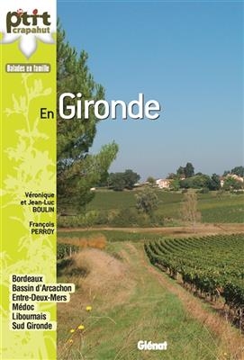 En Gironde : Bordeaux, bassin d'Arcachon, Entre-Deux-Mers, Médoc, Libournais, Sud Gironde - Véronique Boulin, Jean-Luc Boulin, F. Perroy