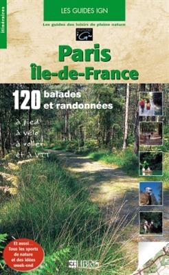 Paris, Ile-de-France : 120 balades et randonnées à pied, à vélo, à roller et à VTT - Fabienne Chambon, André Jullien, D. Le Brun