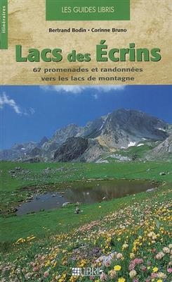 Lacs des Écrins : 67 promenades et randonnées vers les lacs de montagne - Bertrand Bodin, Corinne Bruno