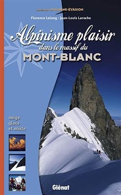 Alpinisme plaisir dans le massif du Mont-Blanc : neige, glace et mixte - Jean-Louis Laroche, Florence Lelong