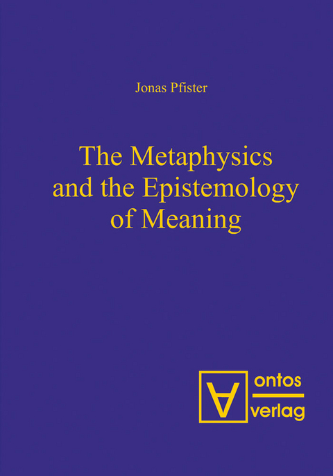 The Metaphysics and the Epistemology of Meaning -  Jonas Pfister