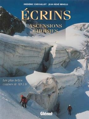 Ecrins, ascensions choisies : les plus belles courses de AD à D - Frédéric Chevaillot, Jean-René Minelli