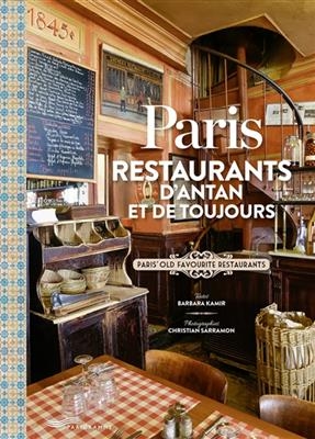 Paris : restaurants d'antan et de toujours. Paris' old favourite restaurants - Barbara Kamir, Christian Sarramon