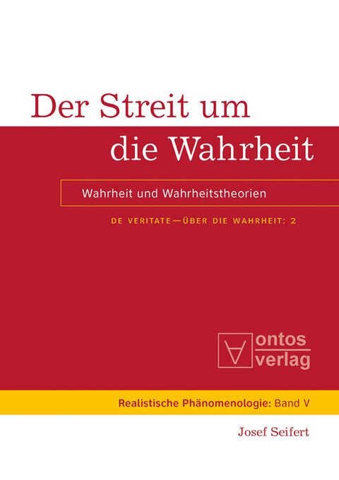 Der Streit um die Wahrheit -  Josef Seifert