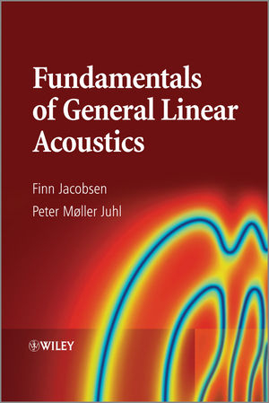 Fundamentals of General Linear Acoustics -  Finn Jacobsen,  Peter Moller Juhl