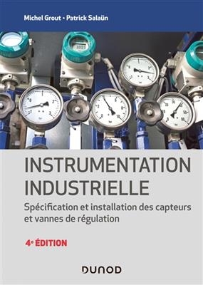 Instrumentation industrielle : spécification et installation des capteurs et vannes de régulation - Michel Grout, Patrick Salaün